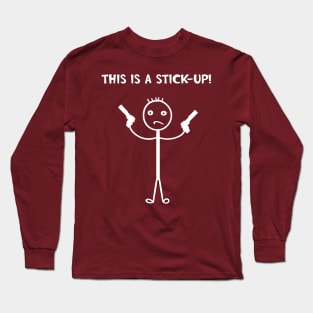 This Is A Stick-Up! Long Sleeve T-Shirt